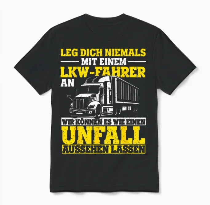 Leg Dich Niemals Mit Einem Lkw-Fahrer an Trucker Spruch Unisex T-Shirt in Black