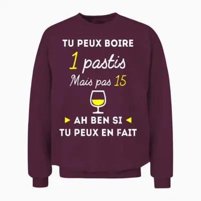 Tu Peux Boire 1 Pastis Mais Pas 15 Humour Alcool Apéro Unisex Sweatshirt - Maroon