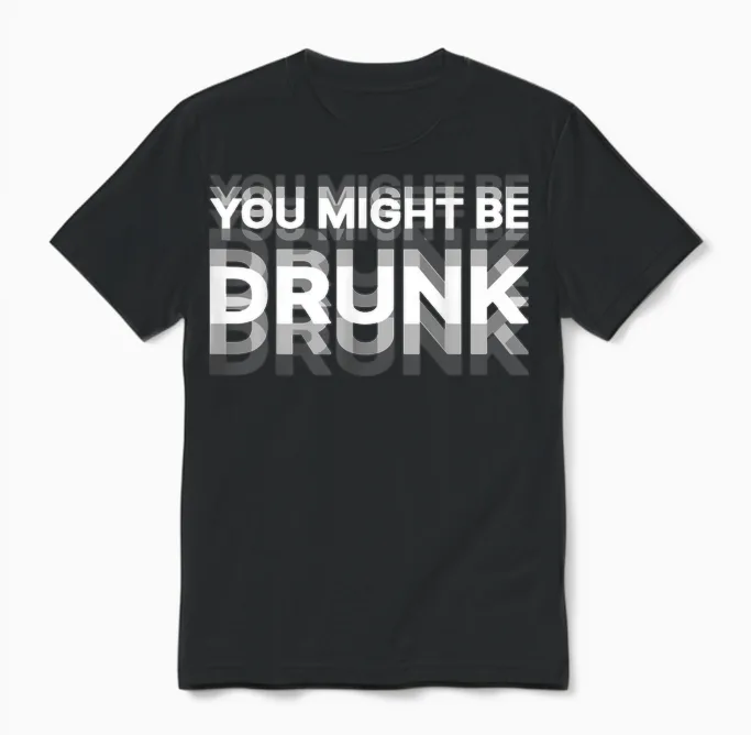 Funny Drink Humor You Might Be Drunk Unisex T-Shirt in Black