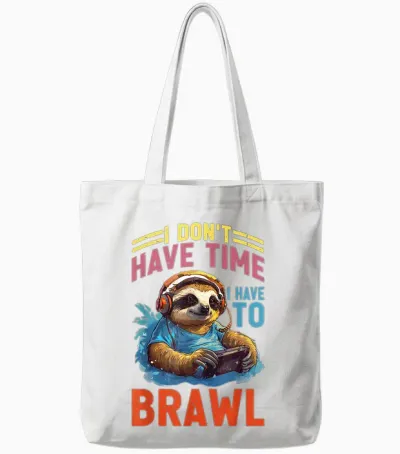 I Don't Have Time I Have to Brawl ----- T-Shirt, Black Tote Bags - White
