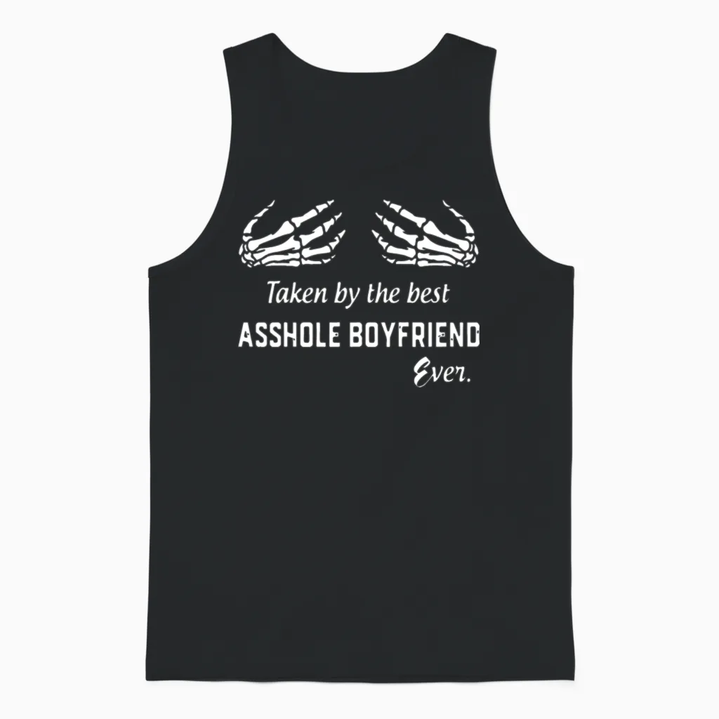 Taken by the Best Asshole Boyfriend Ever Boyfriend Unisex Tank Top in Black