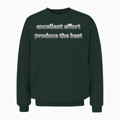 Excellent Effort Produce the Best Unisex Sweatshirt - Forest