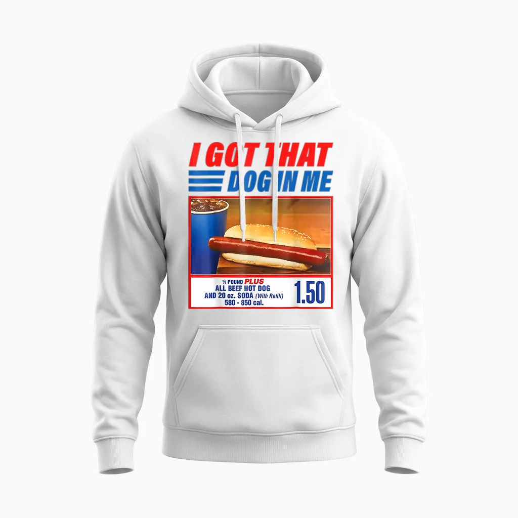 I Got That Dog in Me T-Shirt Funny Hot Dog Meme Unisex Hoodie in White