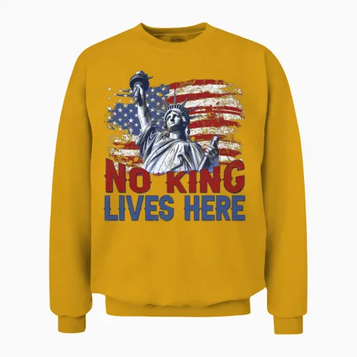 No King Lives Here Protest T-Shirt, Anti Trump Unisex Sweatshirt in Gold