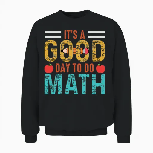 It S a Good Day to Do Math Math Student Math Unisex Sweatshirt in Black