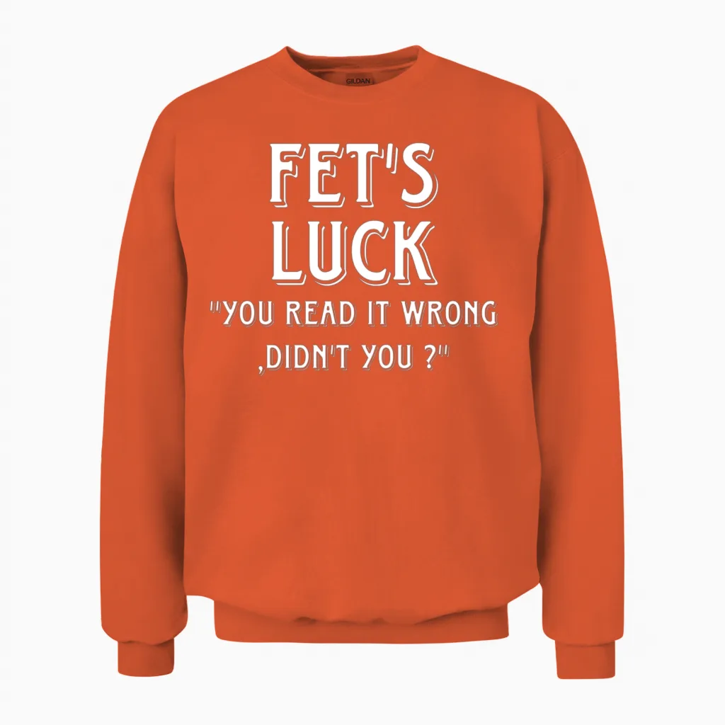 Fetโs Luck-Wordplay Quote - Memes & Humor Unisex Sweatshirt in Orange