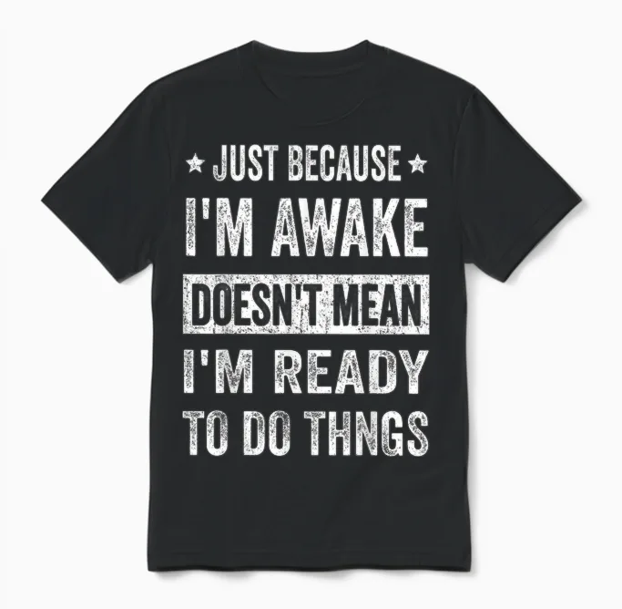 Just Because I'm Awake Funny Tshirt for Tweens and Teens Unisex T-Shirt in Black