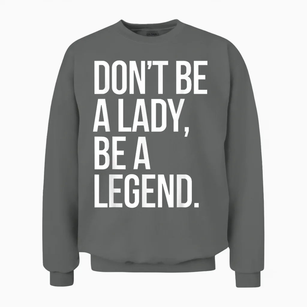 Don't Be a Lady Be a Legend Women's Mother's Day Legend Unisex Sweatshirt in Graphite Heather