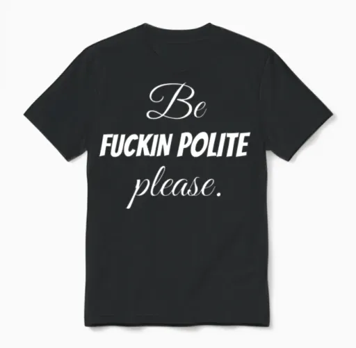 Funny Offensive - Be Fuckin Polite Please. Unisex T-Shirt in Black