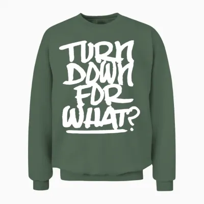 Turn Down for What Lil Jon Dance Edm Hip Hop Rave Unisex Sweatshirt - Military Green