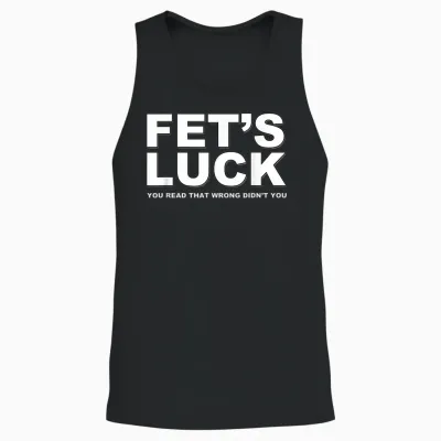 Fet's Luck Funny Slogan T-Shirt, Black Unisex Tank Top - Black