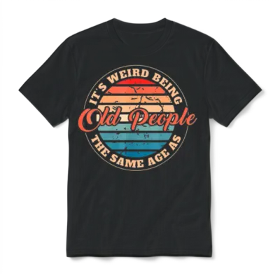 Retirement Quote the Same Age as Old People Cool D Unisex T-Shirt - Black