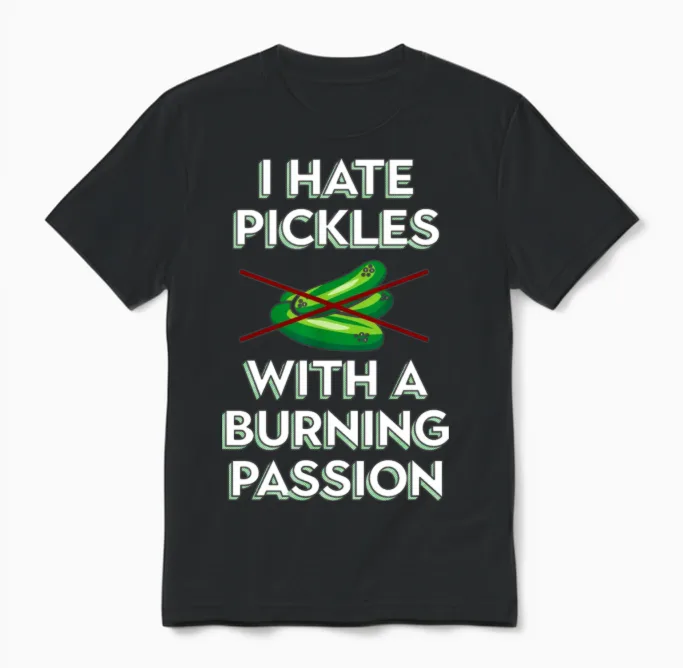 I Hate Pickles with a Burning Passion Anti Vegan M Unisex T-Shirt in Black