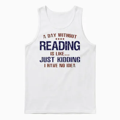 A Day Without Reading Funny Unisex Tank Top - White