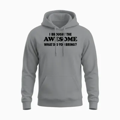 I Brought the Awesome What Did You Bring Unisex Hoodie - Sport Grey