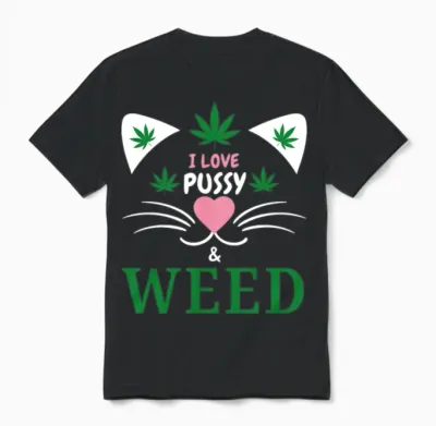 I Love Pussy and Weed Funny Cat Lovers and Pot Unisex T-Shirt - Black