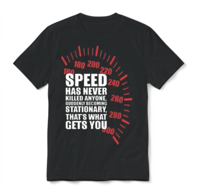 Speed Has Never Killed Anyone Suddenly Unisex T-Shirt - Black