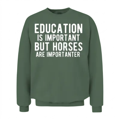 Education Is Important but Horses Are Importanter Unisex Sweatshirt - Military Green