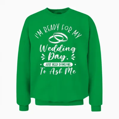 Wedding Day Typography Couple Funny Quotes Unisex Sweatshirt - Irish Green