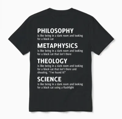 Philosophy Metaphysics Theology Science Quote Unisex T-Shirt - Black
