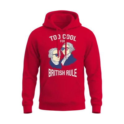 American History Too Cool for British Rule Gift Unisex Hoodie - Red