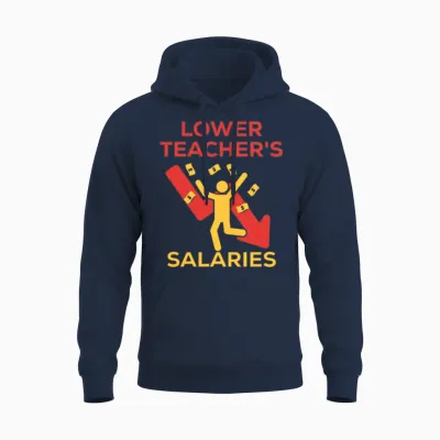 Lower Teacher's Salaries Meme for Us Teachers Unisex Hoodie - Navy