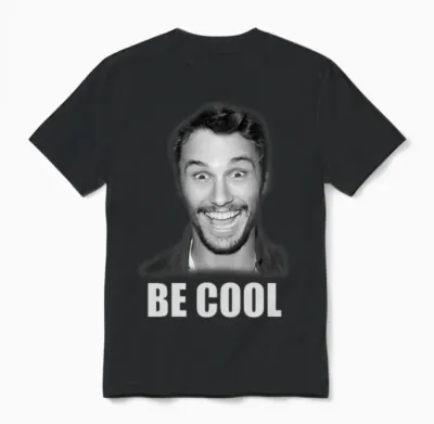 Be Cool Funny James Franco Unisex T-Shirt - Black