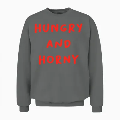 Hungry and Horny Funny Quote Unisex Sweatshirt - Graphite Heather