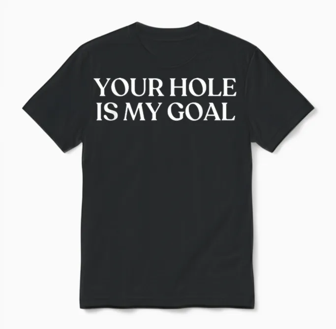 Your Hole Is My Goal Shirt Y2k Aesthetic Trendy Unisex T-Shirt in Black