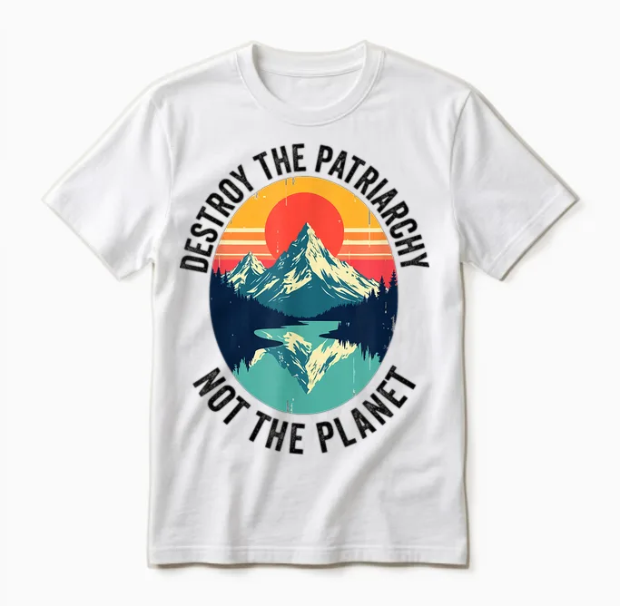 Destroy the Patriarchy, Not the Planet Feminist Feminism Unisex T-Shirt in White