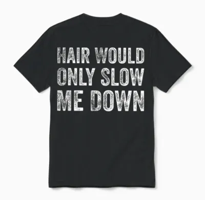 Hair Would Only Slow Me Down Funny Bald Humor Tee T-Shirt for Men Unisex T-Shirt - Black