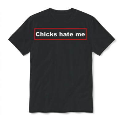 Chicks Hate Me Unisex T-Shirt - Black