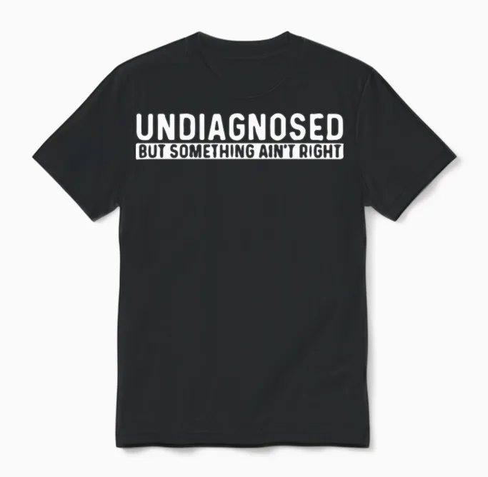 Undiagnosed but Something Ain't Right Unisex T-Shirt in Black