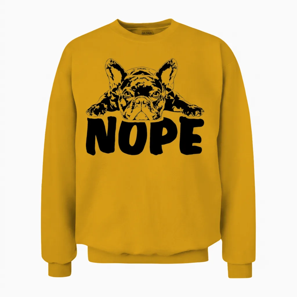 French Bulldog Dog Nope Dog Quote Unisex Sweatshirt in Gold
