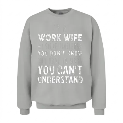 I M a Work Wife I Solve Problems You Don T Know Unisex Sweatshirt - Ash