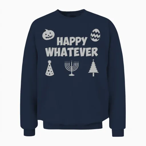 Happy Whatever Holiday Unisex Sweatshirt in Navy