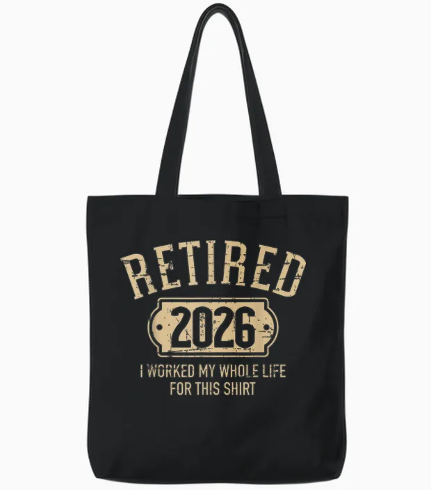 Retired 2026 Retirement I Worked My Whole Life for This Tote Bags in Black