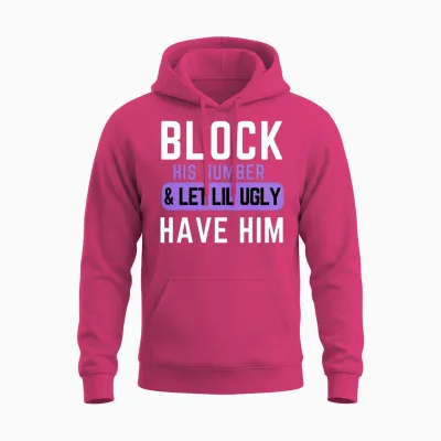 Block His Number and Let Lil Ugly Have Him Unisex Hoodie - Heliconia