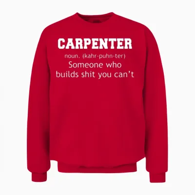 Carpenter Someone Who Builds Shit You Can't Unisex Sweatshirt - Red