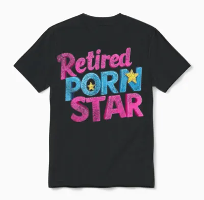Retired Porn Star Funny Naughty Adult Humor Retirement Unisex T-Shirt - Black