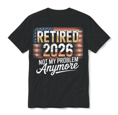 Retired 2026 Not My Problem Anymore Retirement 26 Unisex T-Shirt - Black
