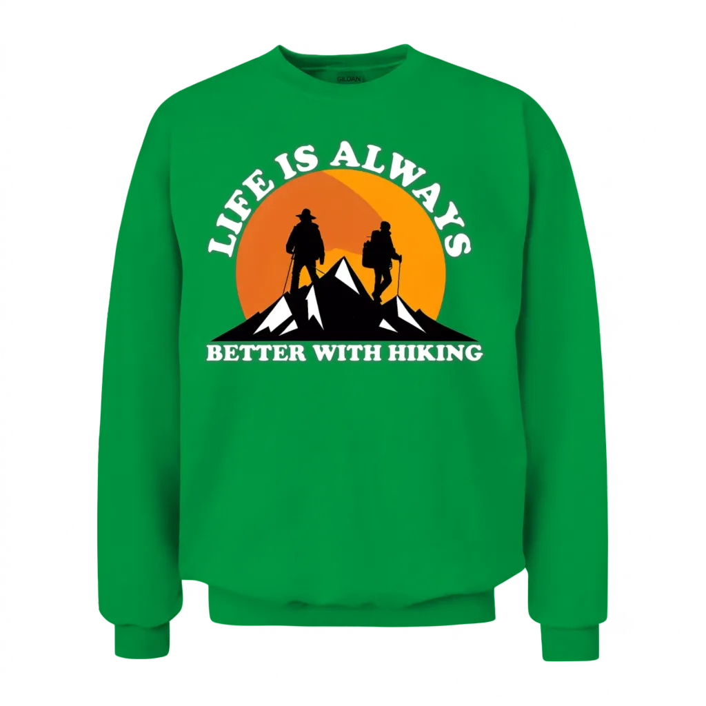 Life Is Always Better with Hiking Unisex Sweatshirt - Irish Green