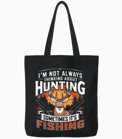 I'm Not Always Thinking About Hunting Sometimes It's Fishing Tote Bags - Black