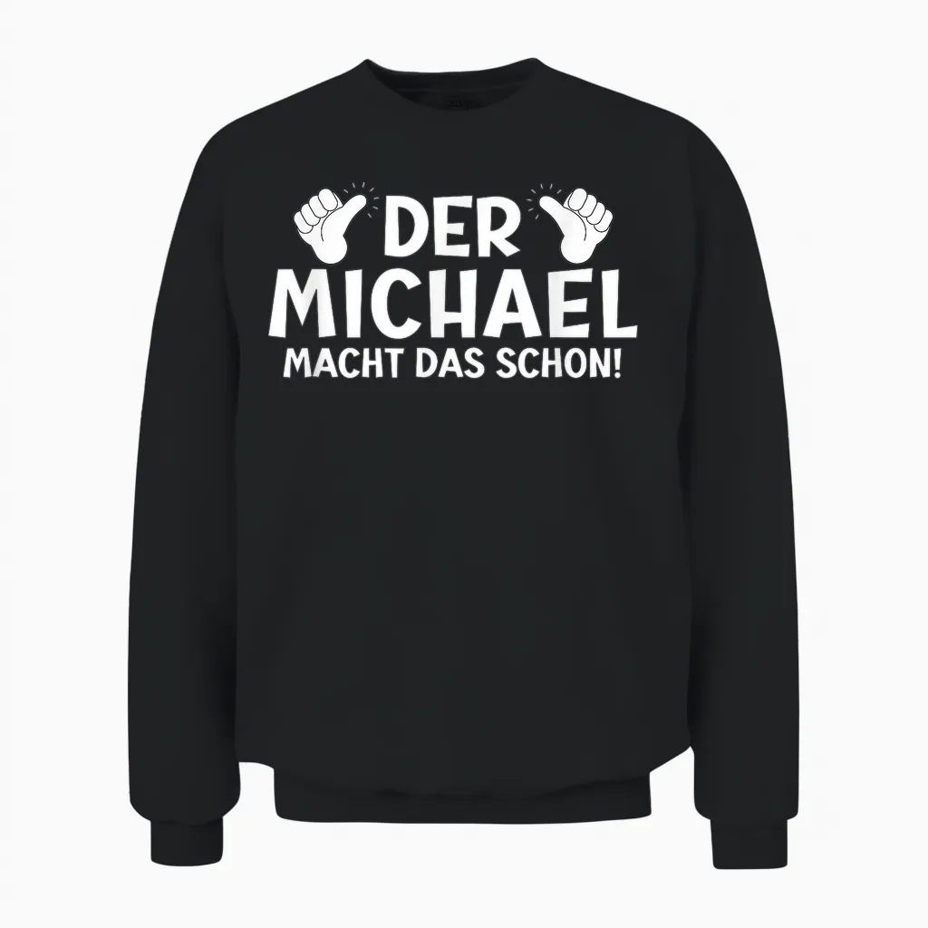 Lustiges Der Michael Macht Das Schon! Cooles Vornamen Herren Unisex Sweatshirt in Black
