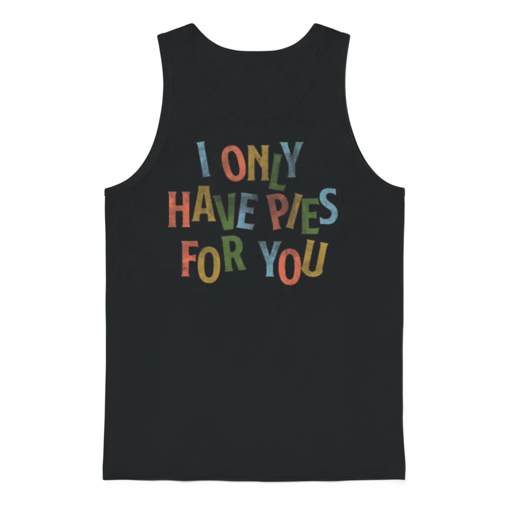 I Only Have Pies for You Unisex Tank Top - Black