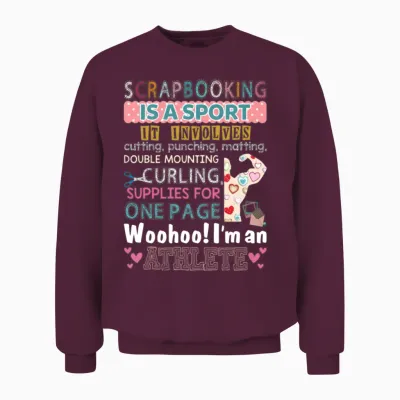 Scrapbooking Is a Sport and I'm an Athlete Funny Unisex Sweatshirt - Maroon