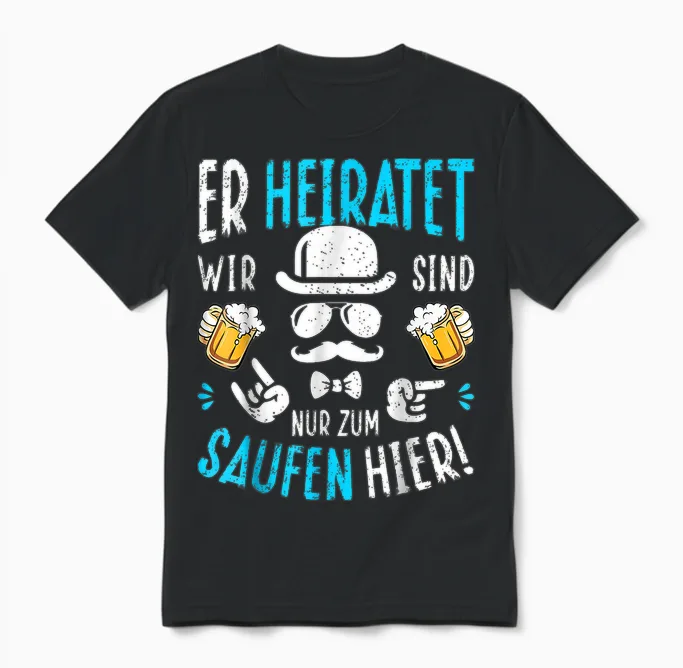 Er Heiratet Wir Sind Nur Zum Saufen Hier! Jga Polterabend Unisex T-Shirt in Black