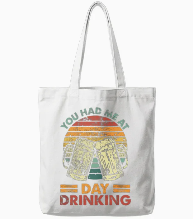 You Had Me at Day Drinking Alcohol Drinking Tote Bags in White