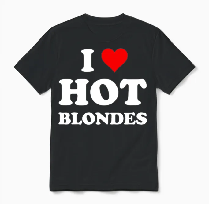 I Love Hot Blondes | Funny Cool Blondielovenaturep Unisex T-Shirt in Black