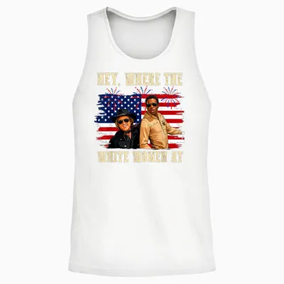 Hey Where the White Women at Fourth July Humor Unisex Tank Top - White